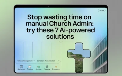 Stop Wasting Time on Manual Church Admin: Try These 7 AI-Powered Solutions
