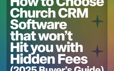 How to Choose Church CRM Software That Won't Hit You with Hidden Fees (2025 Buyer's Guide)