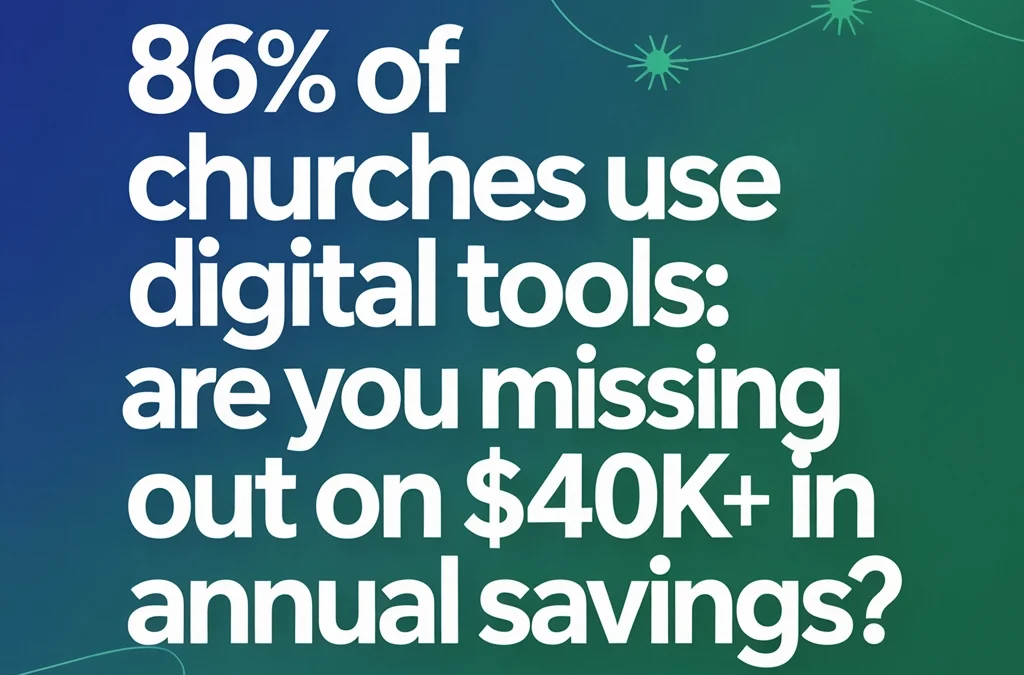 86% of Churches Use Digital Tools: Are You Missing Out on $40K+ in Annual Savings?