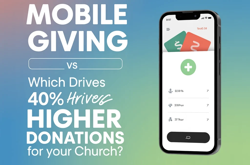 Mobile Giving vs Traditional Tithing: Which Drives 40% Higher Donations for Your Church?